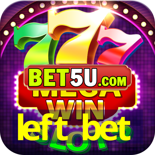 left bet